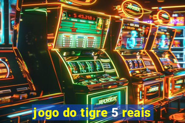 jogo do tigre 5 reais